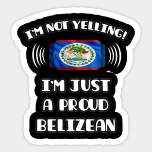 I'm Not Yelling I'm A Proud Belizean - Gift for Belizean With Roots From Belize Sticker